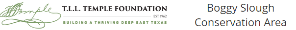 T.L.L. Temple Foundation est. 1962 Building a Thriving Deep East Texas; Boggy Slough Conservation Area